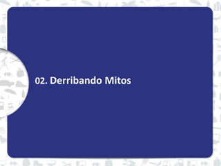 02. Derribando Mitos