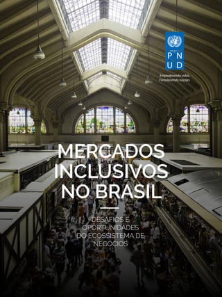 desafios e
oportunidades
do ecossistema de
negócios
mercados
inclusivos
no brasil
 