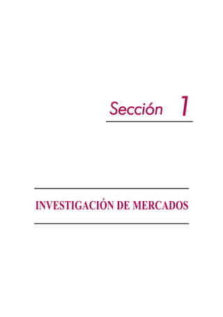 Sección    1


INVESTIGACIÓN DE MERCADOS
 