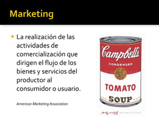 La realización de las actividades de comercialización que dirigen el flujo de los bienes y servicios del productor al consumidor o usuario. American Marketing Association 