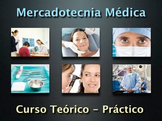 Mercadotecnia Médica




Curso Teórico - Práctico
 