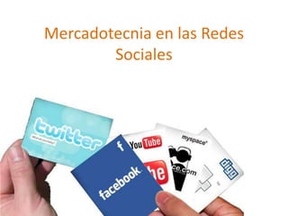 Mercadotecnia en las Redes
        Sociales
 