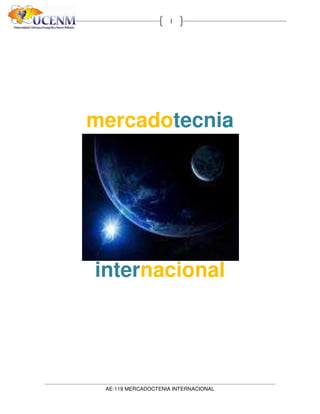 AE-119 MERCADOCTENIA INTERNACIONAL
1
mercadotecnia
internacional
 