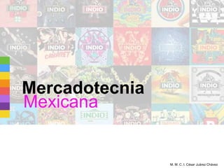 Mercadotecnia
M. M. C. I. César Juárez Chávez
Mexicana
 