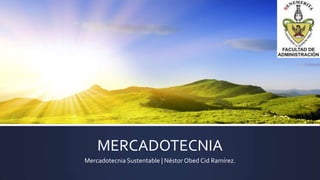 MERCADOTECNIA
Mercadotecnia Sustentable | Néstor Obed Cid Ramírez.

 