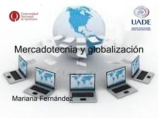 Mercadotecnia y globalización Mariana Fernández 