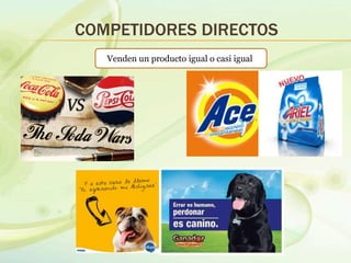 COMPETIDORES DIRECTOS
Venden un producto igual o casi igual
 