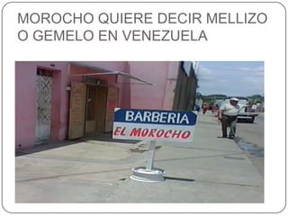 MOROCHO QUIERE DECIR MELLIZO O GEMELO EN VENEZUELA