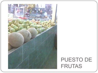 PUESTO DE FRUTAS