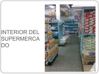 INTERIOR DEL SUPERMERCADO