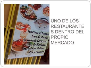 UNO DE LOS RESTAURANTES DENTRO DEL PROPIO MERCADO