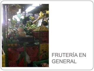 FRUTERÍA EN GENERAL