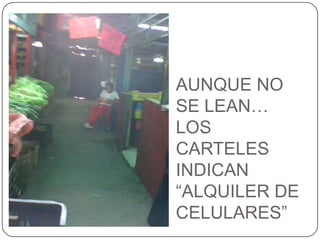 AUNQUE NO SE LEAN… LOS CARTELES INDICAN “ALQUILER DE CELULARES”
