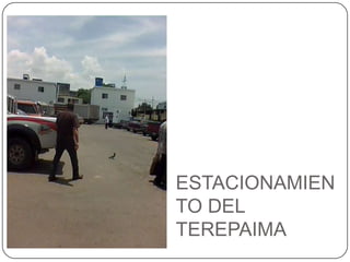 ESTACIONAMIENTO DEL TEREPAIMA