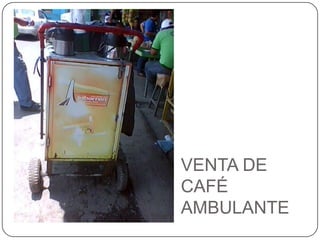 VENTA DE CAFÉ AMBULANTE