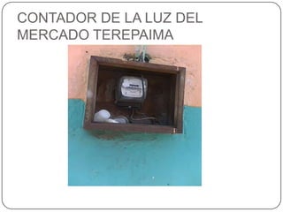 CONTADOR DE LA LUZ DEL MERCADO TEREPAIMA