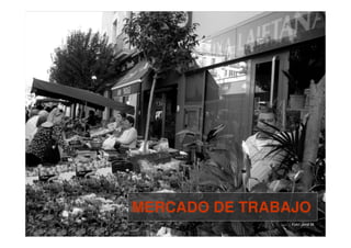 MERCADO DE TRABAJO
                Foto: Jordi M.
 