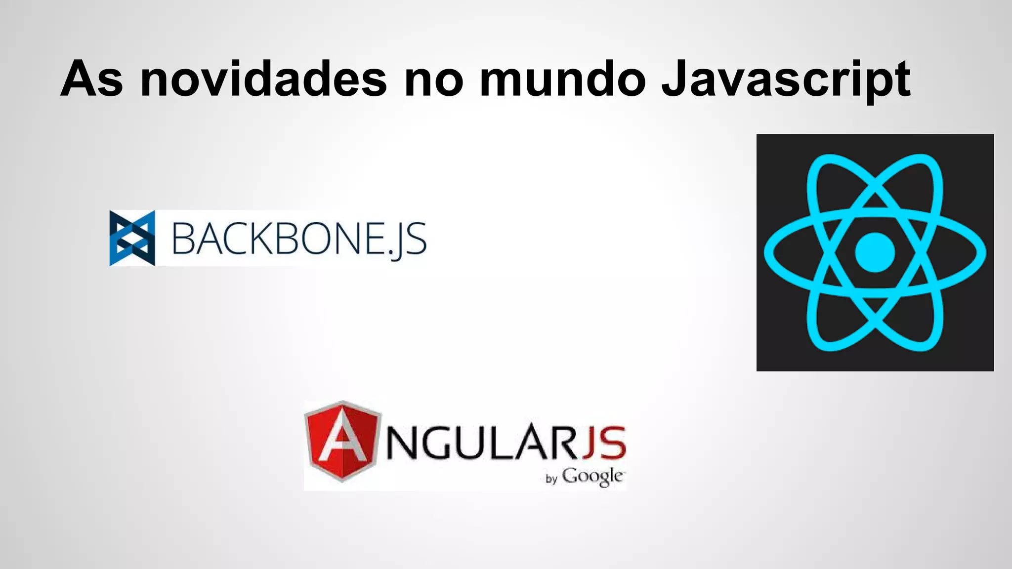 As novidades no mundo Javascript
 