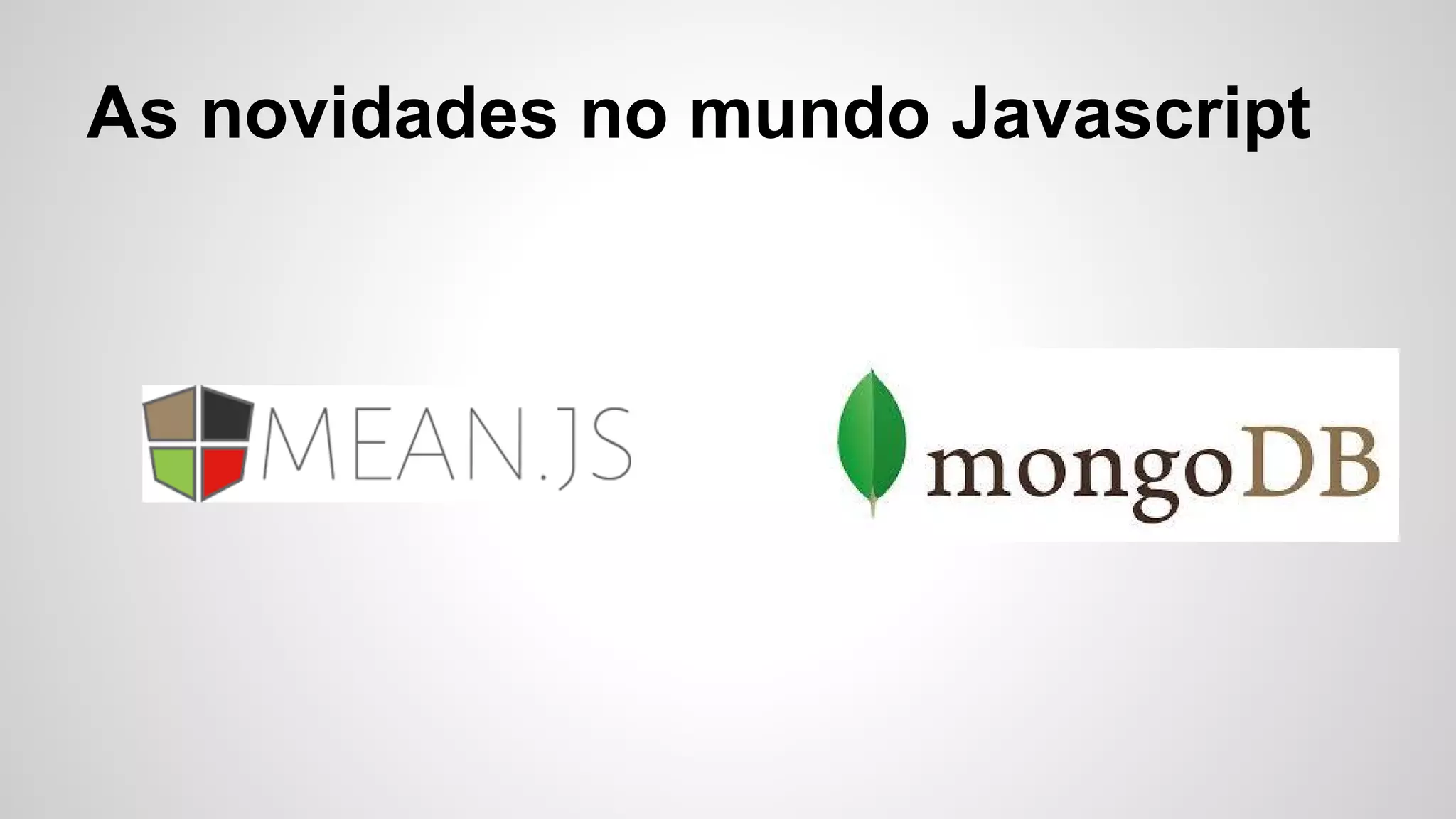 As novidades no mundo Javascript
 