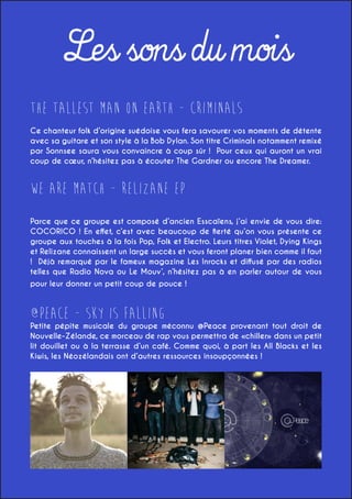 Les sons du mois
The Tallest Man On Earth - Criminals
Ce chanteur folk d’origine suédoise vous fera savourer vos moments de détente
avec sa guitare et son style à la Bob Dylan. Son titre Criminals notamment remixé
par Sonnsee saura vous convaincre à coup sûr ! Pour ceux qui auront un vrai
coup de cœur, n’hésitez pas à écouter The Gardner ou encore The Dreamer.

We Are Match - Relizane EP
Parce que ce groupe est composé d’ancien Esscaïens, j’ai envie de vous dire:
COCORICO ! En effet, c’est avec beaucoup de fierté qu’on vous présente ce
groupe aux touches à la fois Pop, Folk et Electro. Leurs titres Violet, Dying Kings
et Relizane connaissent un large succès et vous feront planer bien comme il faut
! Déjà remarqué par le fameux magazine Les Inrocks et diffusé par des radios
telles que Radio Nova ou Le Mouv’, n’hésitez pas à en parler autour de vous
pour leur donner un petit coup de pouce !

@Peace - Sky is Falling

Petite pépite musicale du groupe méconnu @Peace provenant tout droit de
Nouvelle-Zélande, ce morceau de rap vous permettra de «chiller» dans un petit
lit douillet ou à la terrasse d’un café. Comme quoi, à part les All Blacks et les
Kiwis, les Néozélandais ont d’autres ressources insoupçonnées !

 