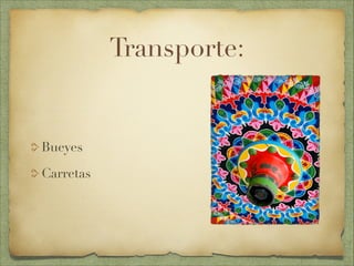 Transporte:
Bueyes
Carretas
 