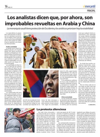 16    ABRIL 2011                                                                                                                                     elmercantil
                                                                                                                                                             PRINCIPAL

 Los analistas dicen que, por ahora, son
improbables revueltas en Arabia y China
    La monarquía saudí tiene protección de Occidente y los asiáticos priorizan hoy la estabilidad
    Los especialistas en geopo-                                                                                                             creen que cualquier intento re-
lítica internacional no descar-                                                                                                             volucionario sería aplastado
tan en lo absoluto insurreccio-                                                                                                             con sangre. Además, el pueblo
nes en Arabia y China, pero las                                                                                                             chino parece en la actualidad
creen mucho menos probables                                                                                                                 dar más importancia a la esta-
que en otros países en conflic-                                                                                                             bilidad que a la libertad. El Par-
to por la represión y los intere-                                                                                                           tido Comunista Chino perma-
ses internacionales.                                                                                                                        nece expectante, porque las
                                                                                                                                            convocatorias abren interro-
   Arabia custodiada                                                                                                                        gantes sobre la magnitud de la
   La familia real Al Saud, fun-                                                                                                            frustración del pueblo y si se
dadores del país y en el poder                                                                                                              pudiera unir más gente a los
desde 1932, ejerce una férrea                                                                                                               movimientos de protesta. Chi-
dictadura protegida por Occi-                                                                                                               na tiene 1,341 millones de ha-
dente, porque es el primer pro-                                                                                                             bitantes. Una primera aproxi-
ductor y exportador de petró-                                                                                                               mación indica que los descon-
leo del planeta. Una revolución                                                                                                             tentos no son mayoría, pero,
que cambiara la política del                                                                                                                aun así, se cifrarían en varios
crudo es impensable, no es po-                                                                                                              centenares de millones.
sible asumir ese riesgo en la
economía global.                                                                                                                               En el país hay muchos ciu-
   Las autoridades de Riad mi-                                                                                                              dadanos malnutridos, cente-
ran con atención las noticias                                                                                                               nares de miles son enviados
de la cadena Al Yazira. Tras ver                                                                                                            ilegalmente a campos de ree-
que las revueltas habían llega-                                                                                                             ducación para el trabajo y
do a Yemen y a Bahrein, el rey                                                                         entre 25 y 30%, según fuentes        otros son expropiados de for-
Abdalá, de 86 años y muy de-                                                                           independientes. Son cada vez         ma forzosa de sus viviendas.
bilitado por una reciente ope-                                                                         más las personas que critican        Proliferan abogados de dere-
ración, regresó a su país para                                                                         los excesos de la policía religio-   chos humanos a los que les
anunciar millonarias donacio-                                                                          sa o las interpretaciones rigu-      han quitado la licencia, vícti-
nes a su pueblo. El régimen te-                                                                        rosas del islam.                     mas de corrupción y abusos de
nía miedo al contagio en el                                                                               Si se produjeran conflictos       los jefes locales, respaldados
Este del reino, donde se con-                                                                          en el sur y este, el Gobierno lo     por los intelectuales demócra-
centra la población chií. Todos                                                                        impediría utilizando la fuerza,      tas.
los príncipes fueron a recoger a                                                                       y conseguiría el respaldo de            Pero en China cada vez se
Abdalá al aeropuerto de Riad                                                                           Occidente. Arabia Saudí, gran        vive mejor, los hijos creen que
con el fin de mostrar la unidad                                                                        aliado de Estados Unidos, lo         van a tener mejor que sus pa-
de una familia que, en realidad,                                                                       acaba de demostrar con la cri-       dres. Tres décadas de creci-
está dividida.                                                                                         sis en Libia, anunciando que         miento imparable y una ges-
   Los intelectuales del reino                                                                         abrirá el grifo de petróleo si       tión astuta y eficaz del régimen
llevan años enviando cartas al                                                                         hace falta.                          gobernante después de la lle-
rey, pidiéndole reformas socia-                                                                                                             gada del aperturista Deng
les y políticas. Hace 13 años,                                                                             China acomodada                  xiaoping han producido el ‘mi-
Abdalá reconoció que la era                                                                                Se han producido conatos         lagro chino’. En poco tiempo
del petróleo “había terminado”,     del 65% de la población tiene   mano de obra extranjera y          de protestas que fueron abor-        centenares de millones de per-
pero no hizo grandes reformas       menos de 25 años; los jóvenes   cuyo sistema de educación es       tados por la policía rápidamen-      sonas han salido de la pobreza
para aliviar su dependencia         no encuentran trabajo en una    poco práctico; el paro alcanza     te. Hay ciudadanos críticos con      más extrema.
económica del oro negro. Más        sociedad que depende de la      12%, según las autoridades,        el sistema, pero los analistas                           EL MERCANTIL




                                                           La protesta silenciosa
                                                              Una web china censurada y          como que pasan por allí. Si estás      regulación que obliga a los perio-
                                                           casi desconocida por la mayoría       presente, el Gobierno autoritario      distas a pedir permiso oficial para
                                                           de los chinos convocó concentra-      se verá sacudido por el miedo”. En     entrevistar a cualquier persona en
                                                           ciones silenciosas en varias ciuda-   la primera convocatoria aparecie-      la capital. Decenas de activistas
                                                           des del país. El formato escogido     ron algunas decenas de personas,       han sido detenidos, sometidos a
                                                           fue el llamado ‘paseo de protesta’,   hubo varias detenciones y poco         arresto domiciliario y, en algunos
                                                           con cierta tradición en China.        más.                                   casos, acusados de delitos graves
                                                           Conscientes de que cualquier             Los corresponsales extranjeros      como incitar a la subversión con-
                                                           pancarta garantizaba la deten-        en Pekín han sido advertidos por       tra el poder del Estado. El presi-
                                                           ción de quien la portara, los orga-   teléfono de que no pueden acudir       dente Hu Jintao ha dado la orden
                                                           nizadores decidieron hacer una        a ninguna de las zonas de protes-      de intensificar los controles en in-
                                                           demostración de fuerza disimula-      ta. Algunos han recibido amena-        ternet, y le ha recordado al Ejérci-
                                                           da: “invitamos a todos los partici-   zas veladas de perder su visado.       to de Liberación Popular que es al
                                                           pantes a pasear, mirar o hacer        Se ha vuelto a poner en vigor una      partido a quien debe obediencia.
 