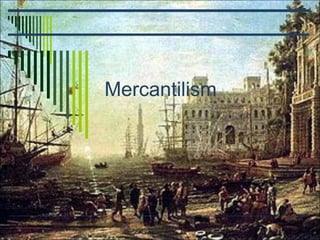 Mercantilism 
 