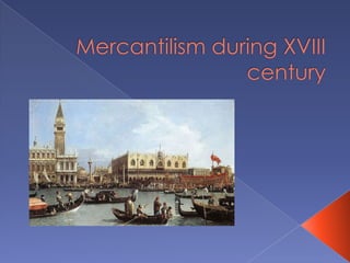 Mercantilism during 18th century 1