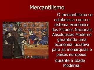 Mercantilismo ,[object Object],[object Object]