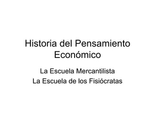 Historia del Pensamiento Económico La Escuela Mercantilista La Escuela de los Fisiócratas 