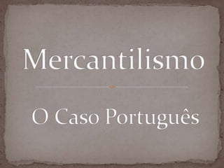 MercantilismoO Caso Português