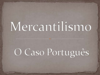 Mercantilismo O Caso Português 