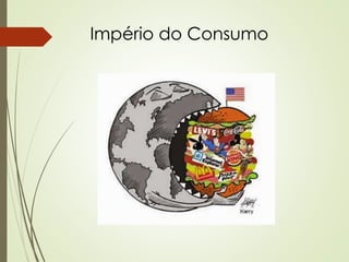 Império do Consumo
 