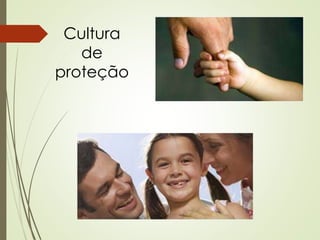 Cultura
de
proteção
 
