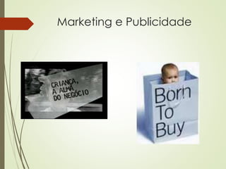 Marketing e Publicidade
 