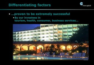 Differentiating factors…proven to be extremely successfulBy our investees in tourism, health, consumer, business services…