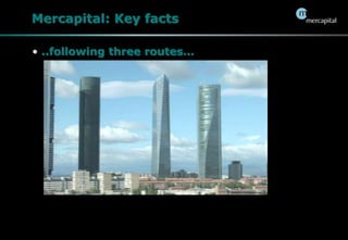 Mercapital: Key facts..following three routes…Providing capitalBeing hands on investorsSupporting Internationalization