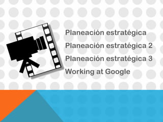 Planeación estratégica Planeación estratégica 2 Planeación estratégica 3 Working at Google  