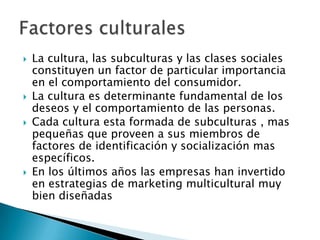 La cultura, las subculturas y las clases sociales constituyen un factor de particular importancia en el comportamiento del...