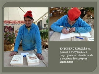 EN JOSEP CRIBALLÉS va néixer a Vinyoles. De llegir poesia i d’estimar-la a escriure les pròpies vibracions 