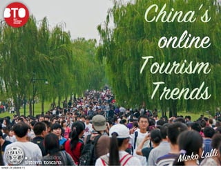 China’s
                         online
                       Tourism
                        Trends

                           Mirko Lalli
lunedì 24 ottobre 11
 