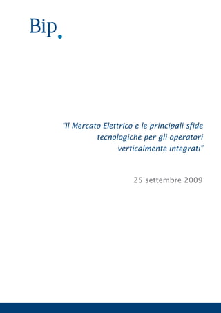“Il Mercato Elettrico e le principali sfide
          tecnologiche per gli operatori
                verticalmente integrati”



                     25 settembre 2009
 