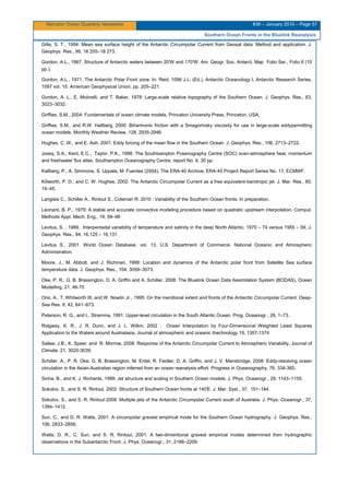 Mercator Ocean Quarterly Newsletter #36 – January 2010 – Page 57
Southern Ocean Fronts in the Bluelink Reanalysis
Gille, S. T., 1994: Mean sea surface height of the Antarctic Circumpolar Current from Geosat data: Method and application. J.
Geophys. Res., 99, 18 255–18 273.
Gordon, A.L., 1967. Structure of Antarctic waters between 20°W and 170°W. Am. Geogr. Soc. Antarct. Map Folio Ser., Folio 6 (10
pp.).
Gordon, A.L., 1971. The Antarctic Polar Front zone. In: Reid, 1096 J.L. (Ed.), Antarctic Oceanology I. Antarctic Research Series,
1097 vol. 15. American Geophysical Union, pp. 205–221.
Gordon, A. L., E. Molinelli, and T. Baker, 1978: Large-scale relative topography of the Southern Ocean. J. Geophys. Res., 83,
3023–3032.
Griffies, S.M., 2004: Fundamentals of ocean climate models, Princeton University Press, Princeton, USA,
Griffies, S.M., and R.W. Hallberg, 2000: Biharmonic friction with a Smagorinsky viscosity for use in large-scale eddypermitting
ocean models, Monthly Weather Review, 128, 2935-2946.
Hughes, C. W., and E. Ash, 2001: Eddy forcing of the mean flow in the Southern Ocean. J. Geophys. Res., 106, 2713–2722.
Josey, S.A., Kent, E.C., Taylor, P.K., 1998. The Southsampton Pceanography Centre (SOC) ocen-atmosphere heat, momentum
and freshwater flux atlas. Southampton Oceanography Centre, report No. 6, 30 pp.
Kallberg, P., A. Simmons, S. Uppala, M. Fuentes (2004), The ERA-40 Archive, ERA-40 Project Report Series No. 17, ECMWF.
Killworth, P. D., and C. W. Hughes, 2002: The Antarctic Circumpolar Current as a free equivalent-barotropic jet. J. Mar. Res., 60,
19–45.
Langlais C., Schiller A., Rintoul S., Coleman R. 2010 : Variability of the Southern Ocean fronts. In preparation.
Leonard, B. P., 1979: A stable and accurate convective modeling procedure based on quadratic upstream interpolation. Comput.
Methods Appl. Mech. Eng., 19, 59–98
Levitus, S. , 1989: Interpentadal variability of temperature and salinity in the deep North Atlantic, 1970 – 74 versus 1955 – 59, J.
Geophys. Res., 94, 16,125 – 16,131.
Levitus S., 2001. World Ocean Database, vol. 13. U.S. Department of Commerce. National Oceanic and Atmospheric
Administration.
Moore, J., M. Abbott, and J. Richman, 1999: Location and dynamics of the Antarctic polar front from Satellite Sea surface
temperature data. J. Geophys. Res., 104, 3059–3073.
Oke, P. R., G. B. Brassington, D. A. Griffin and A. Schiller, 2008: The Bluelink Ocean Data Assimilation System (BODAS), Ocean
Modelling, 21, 46-70
Orsi, A., T. Whitworth III, and W. Nowlin Jr., 1995: On the meridional extent and fronts of the Antarctic Circumpolar Current. Deep-
Sea Res. II, 42, 641–673.
Peterson, R. G., and L. Stramma, 1991: Upper-level circulation in the South Atlantic Ocean. Prog. Oceanogr., 26, 1–73.
Ridgway, K. R., J. R. Dunn, and J. L. Wilkin, 2002 : Ocean Interpolation by Four-Dimensional Weighted Least Squares
Application to the Waters around Australasia, Journal of atmospheric and oceanic thechnology 19, 1357-1374
Sallee, J.B., K. Speer, and R. Morrow, 2008: Response of the Antarctic Circumpolar Current to Atmospheric Variability, Journal of
Climate, 21, 3020-3039.
Schiller, A., P. R. Oke, G. B. Brassington, M. Entel, R. Fiedler, D. A. Griffin, and J. V. Mansbridge, 2008: Eddy-resolving ocean
circulation in the Asian-Australian region inferred from an ocean reanalysis effort. Progress in Oceanography, 76, 334-365.
Sinha, B., and K. J. Richards, 1999: Jet structure and scaling in Southern Ocean models. J. Phys. Oceanogr., 29, 1143–1155.
Sokolov, S., and S. R. Rintoul, 2002: Structure of Southern Ocean fronts at 140°E. J. Mar. Syst., 37, 151–184.
Sokolov, S., and S. R. Rintoul 2008: Multiple jets of the Antarctic Circumpolar Current south of Australia. J. Phys. Oceanogr., 37,
1394–1412.
Sun, C., and D. R. Watts, 2001: A circumpolar gravest empirical mode for the Southern Ocean hydrography. J. Geophys. Res.,
106, 2833–2856.
Watts, D. R., C. Sun, and S. R. Rintoul, 2001: A two-dimentional gravest empirical modes determined from hydrographic
observations in the Subantarctic Front. J. Phys. Oceanogr., 31, 2186–2209.
 