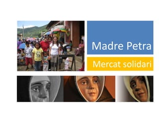 Madre Petra
Mercat solidari
 