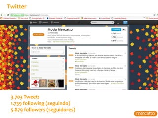 Twitter




 3.703 Tweets
 1.739 following (seguindo)
 5.879 followers (seguidores)
 