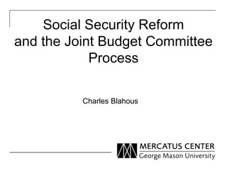 Social Security Reform
and the Joint Budget Committee
            Process

          Charles Blahous
 