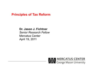 Principles of Tax Reform



    Dr. Jason J. Fichtner
    Senior Research Fellow
    Mercatus Center
    April 19, 2011
 