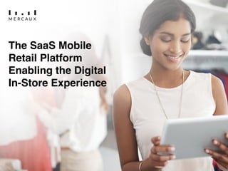 The SaaS Mobile
Retail Platform
Enabling the Digital
In-Store Experience
 
 