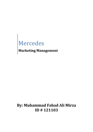 Mercedes
Marketing Management
By: Muhammad Fahad Ali Mirza
ID # 121103
 