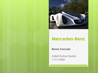 Mercedes-Benz
Biome Concept
Aniket Kumar Gupta
1171110201
 